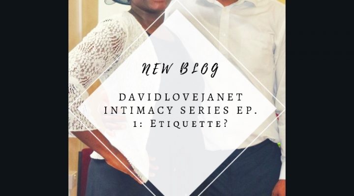 DAVIDLOVEJANET INTIMACY SERIES EP. 1: Etiquette?..