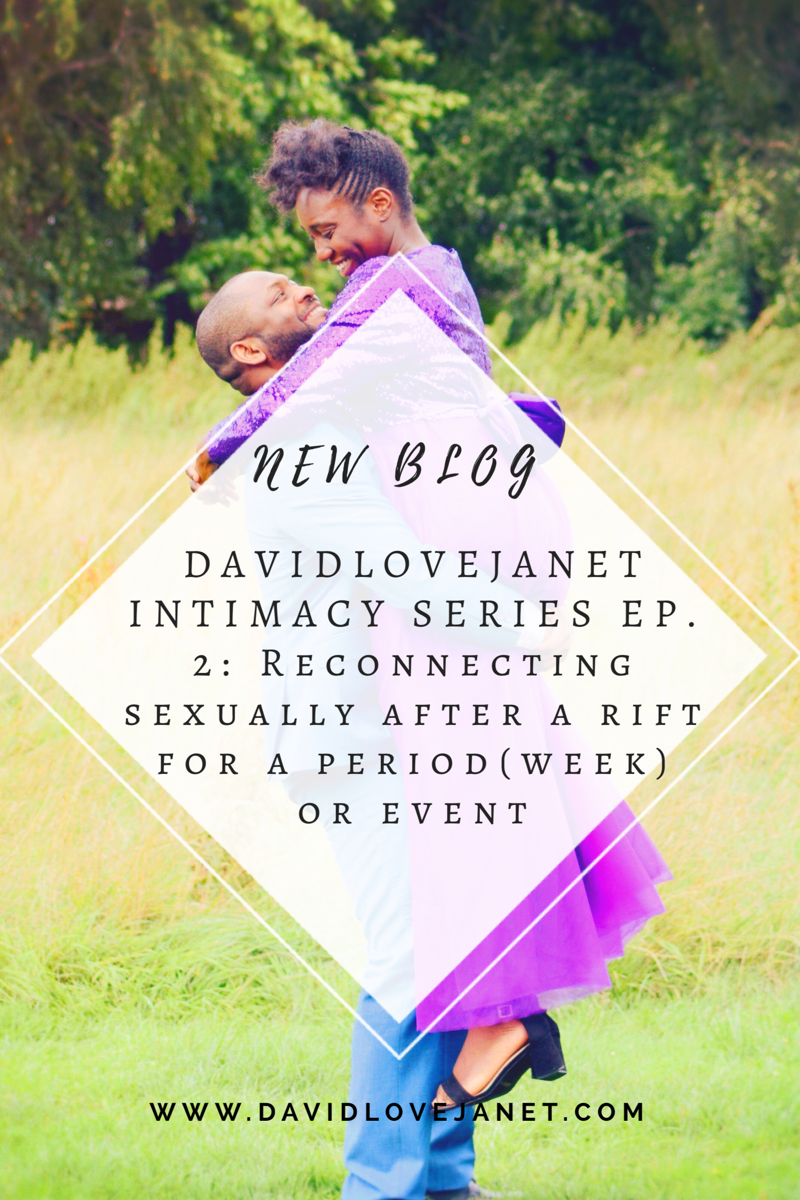 DAVIDLOVEJANET INTIMACY SERIES EP. 2: Reconnecting sexually after a rift for a period(week) or event