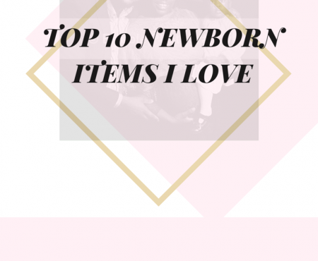 Top 10 Newborn Items I love